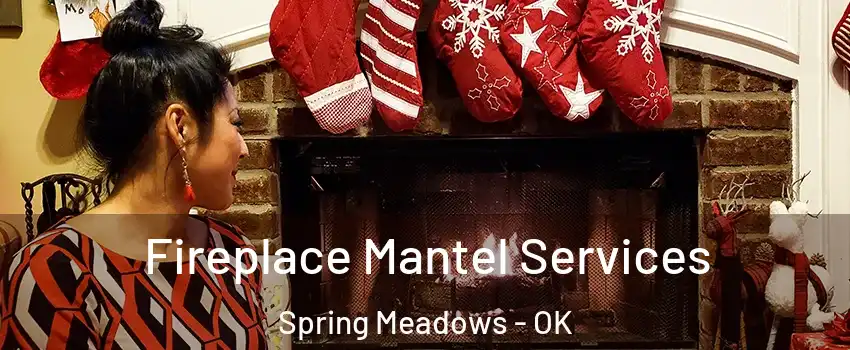 Fireplace Mantel Services Spring Meadows - OK