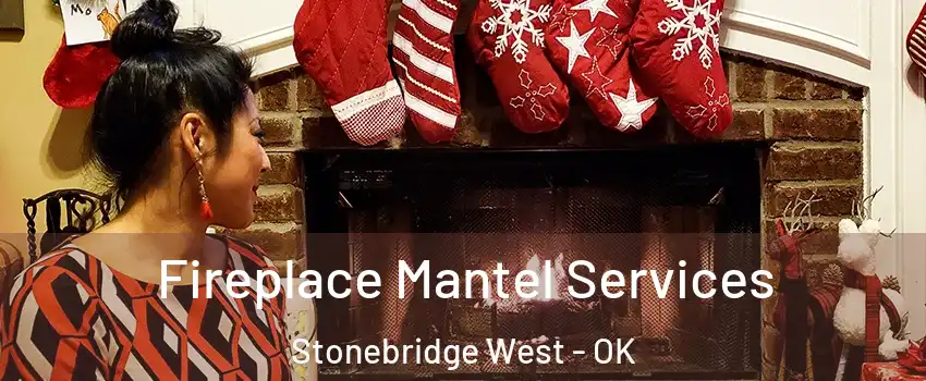 Fireplace Mantel Services Stonebridge West - OK