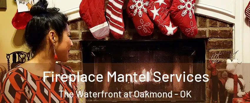 Fireplace Mantel Services The Waterfront at Oakmond - OK