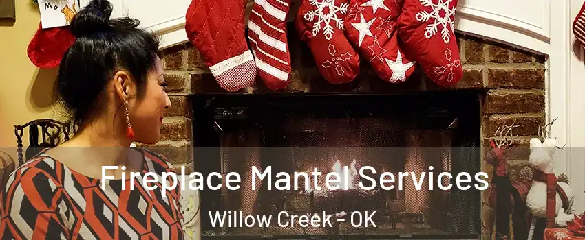 Fireplace Mantel Services Willow Creek - OK