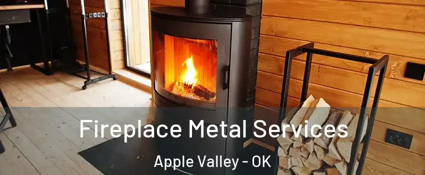 Fireplace Metal Services Apple Valley - OK