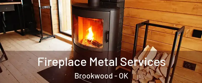 Fireplace Metal Services Brookwood - OK