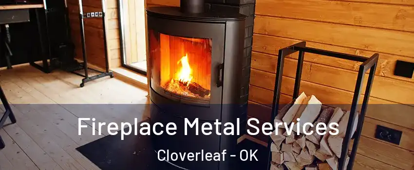 Fireplace Metal Services Cloverleaf - OK