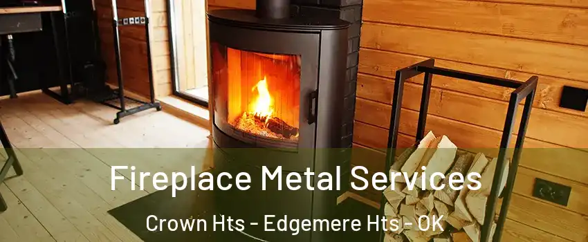 Fireplace Metal Services Crown Hts - Edgemere Hts - OK
