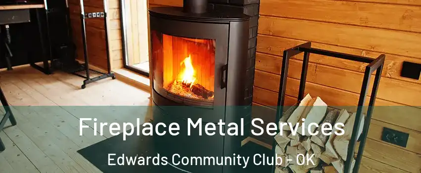 Fireplace Metal Services Edwards Community Club - OK
