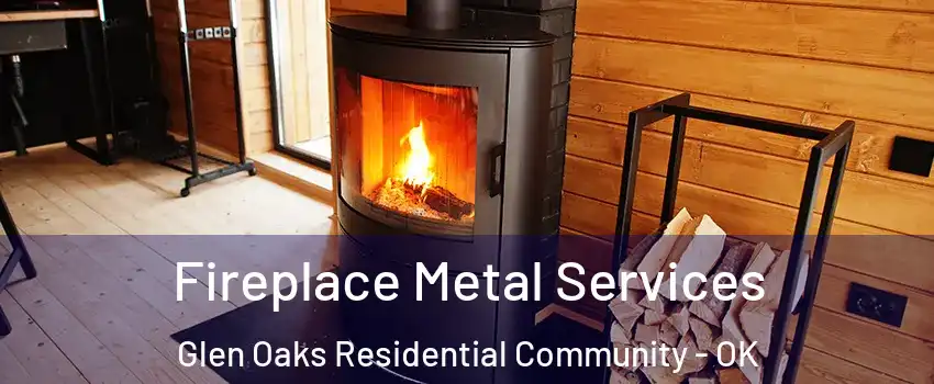 Fireplace Metal Services Glen Oaks Residential Community - OK