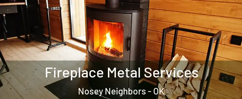 Fireplace Metal Services Nosey Neighbors - OK
