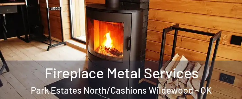 Fireplace Metal Services Park Estates North/Cashions Wildewood - OK