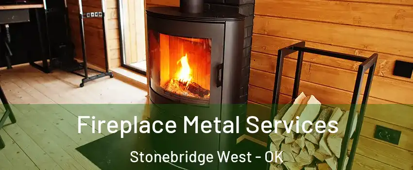 Fireplace Metal Services Stonebridge West - OK