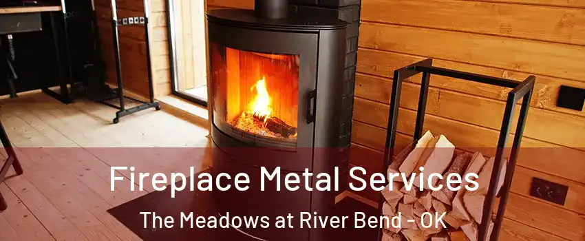 Fireplace Metal Services The Meadows at River Bend - OK