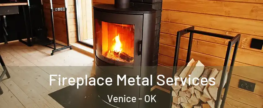 Fireplace Metal Services Venice - OK