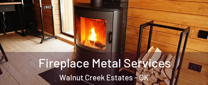 Fireplace Metal Services Walnut Creek Estates - OK