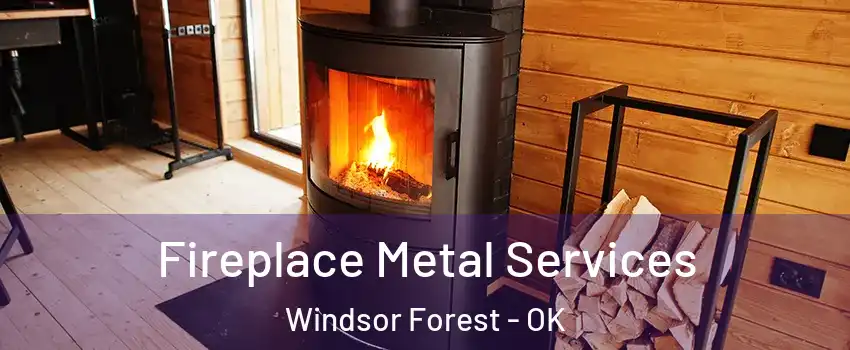 Fireplace Metal Services Windsor Forest - OK