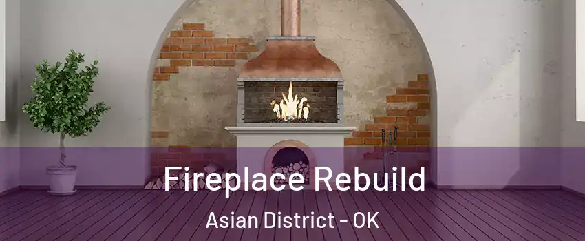 Fireplace Rebuild Asian District - OK