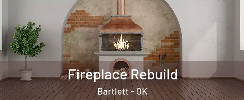 Fireplace Rebuild Bartlett - OK