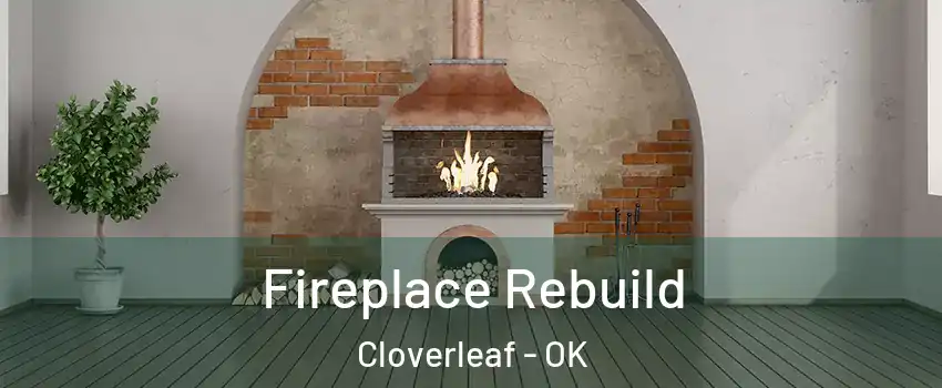Fireplace Rebuild Cloverleaf - OK