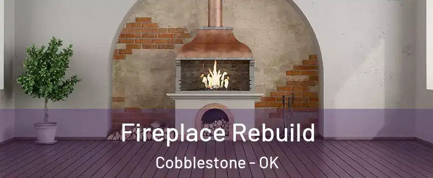 Fireplace Rebuild Cobblestone - OK