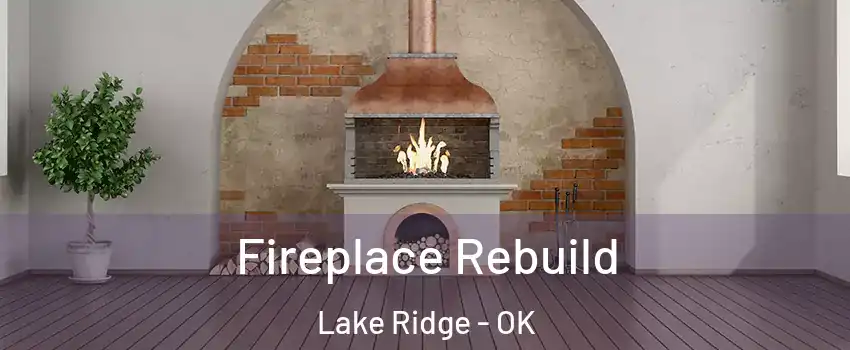 Fireplace Rebuild Lake Ridge - OK