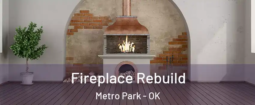 Fireplace Rebuild Metro Park - OK