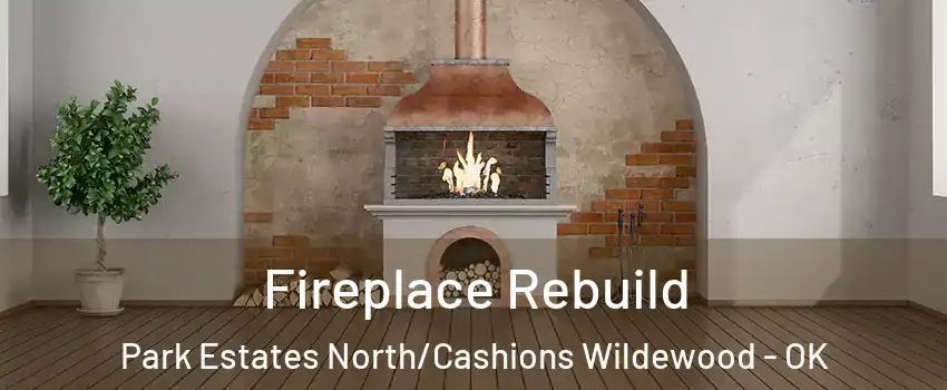 Fireplace Rebuild Park Estates North/Cashions Wildewood - OK