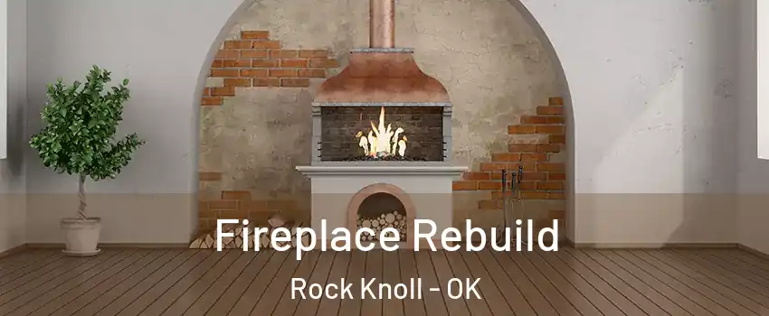 Fireplace Rebuild Rock Knoll - OK