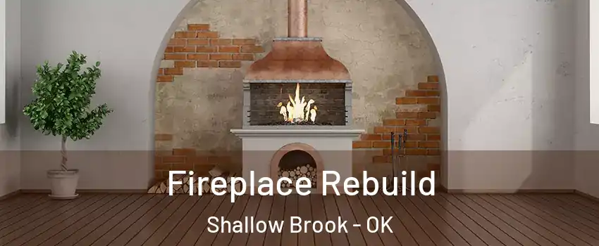 Fireplace Rebuild Shallow Brook - OK