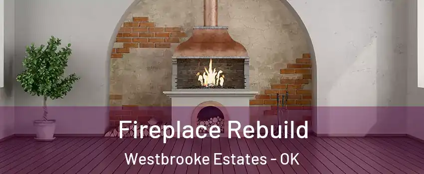 Fireplace Rebuild Westbrooke Estates - OK