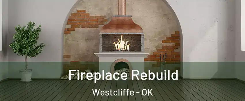 Fireplace Rebuild Westcliffe - OK