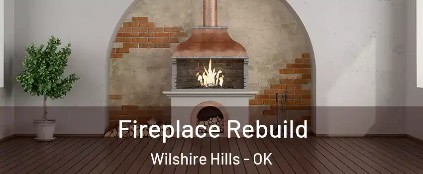 Fireplace Rebuild Wilshire Hills - OK