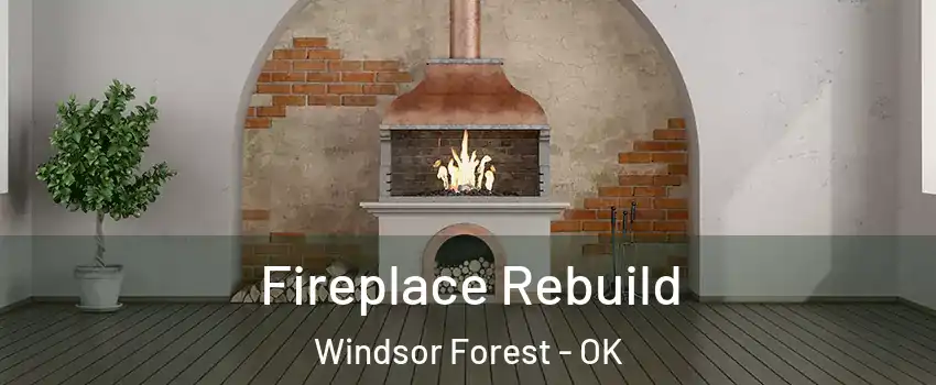 Fireplace Rebuild Windsor Forest - OK