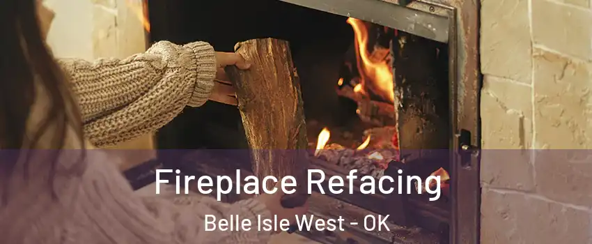 Fireplace Refacing Belle Isle West - OK