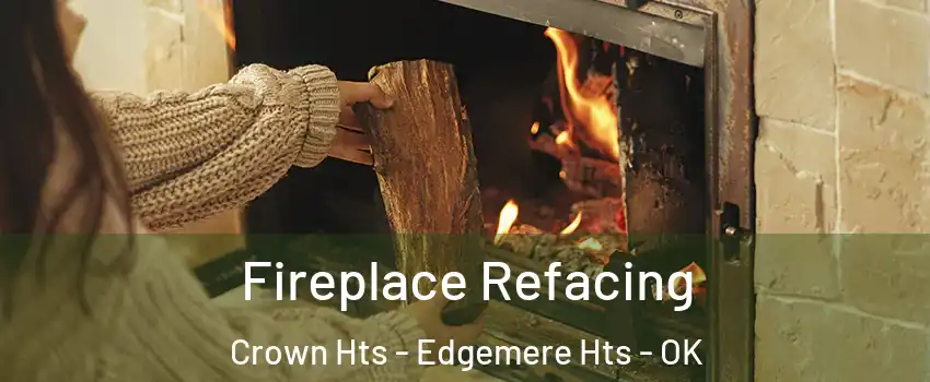 Fireplace Refacing Crown Hts - Edgemere Hts - OK