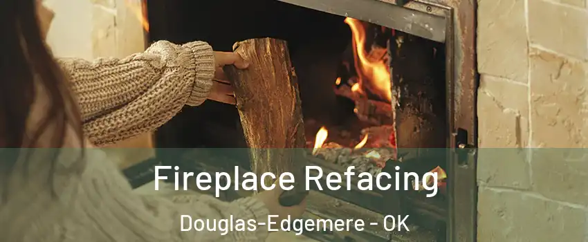 Fireplace Refacing Douglas-Edgemere - OK