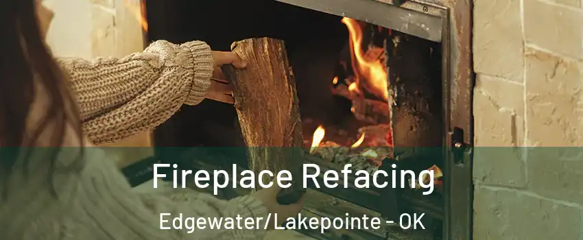 Fireplace Refacing Edgewater/Lakepointe - OK