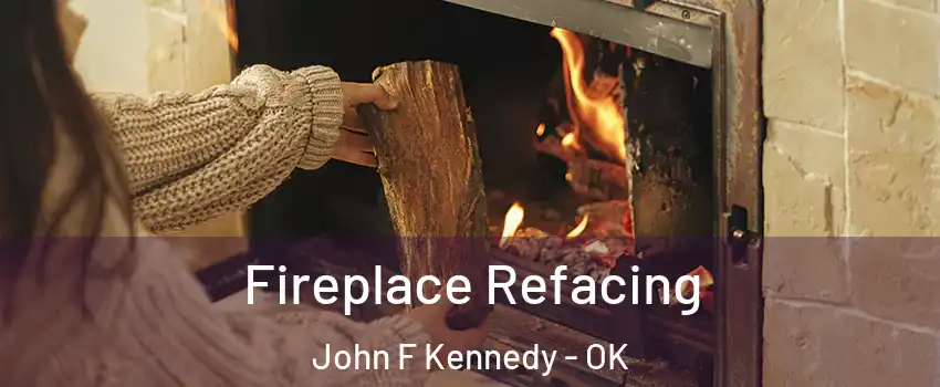 Fireplace Refacing John F Kennedy - OK