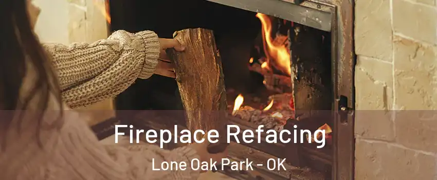 Fireplace Refacing Lone Oak Park - OK