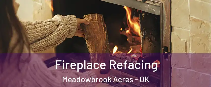 Fireplace Refacing Meadowbrook Acres - OK