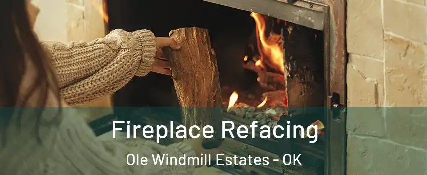Fireplace Refacing Ole Windmill Estates - OK