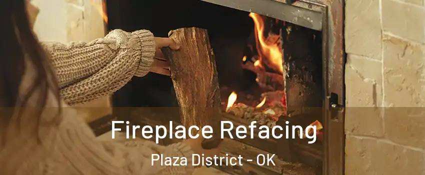 Fireplace Refacing Plaza District - OK