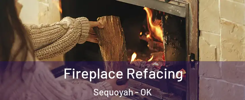 Fireplace Refacing Sequoyah - OK