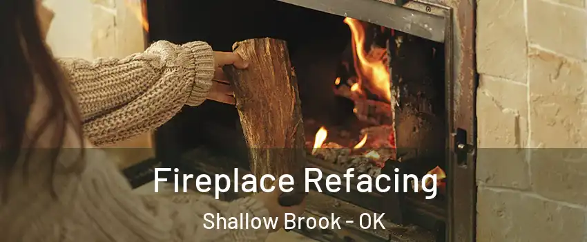 Fireplace Refacing Shallow Brook - OK