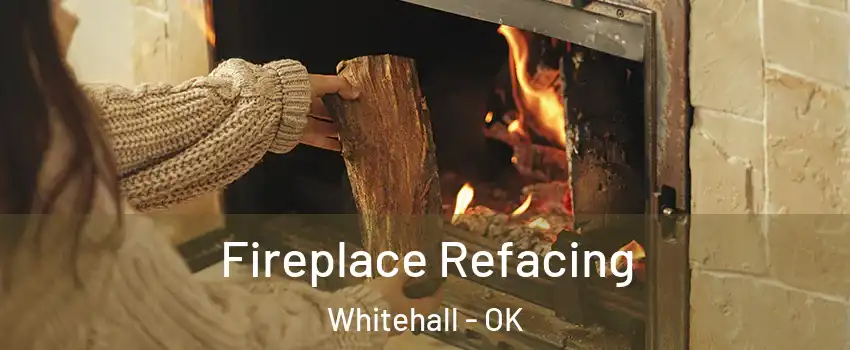 Fireplace Refacing Whitehall - OK