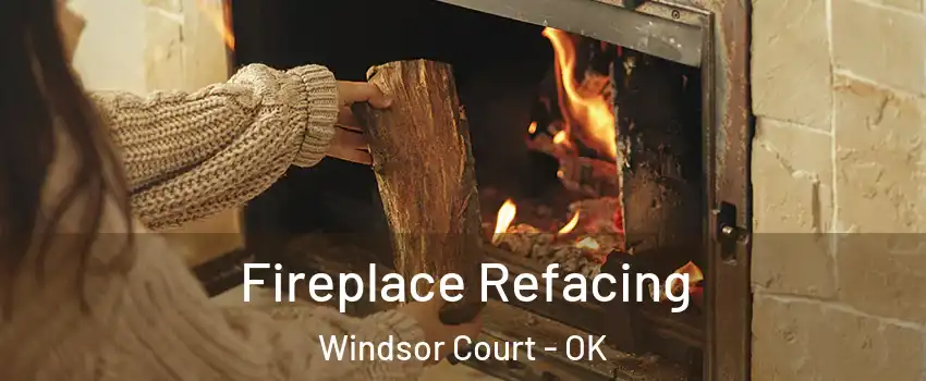 Fireplace Refacing Windsor Court - OK