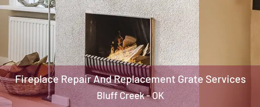 Fireplace Repair And Replacement Grate Services Bluff Creek - OK