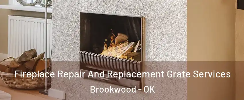 Fireplace Repair And Replacement Grate Services Brookwood - OK