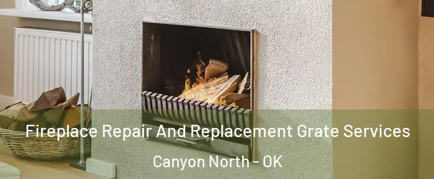 Fireplace Repair And Replacement Grate Services Canyon North - OK