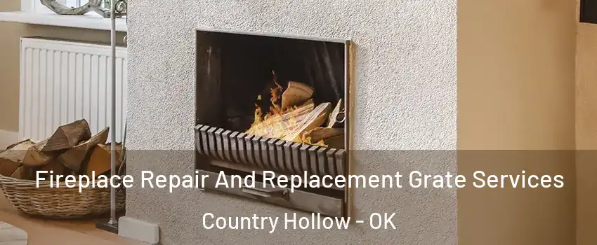 Fireplace Repair And Replacement Grate Services Country Hollow - OK