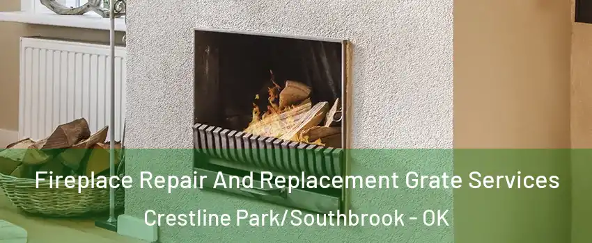 Fireplace Repair And Replacement Grate Services Crestline Park/Southbrook - OK