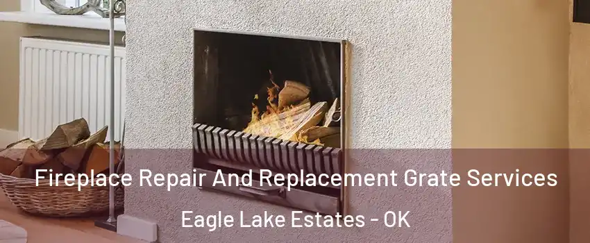 Fireplace Repair And Replacement Grate Services Eagle Lake Estates - OK
