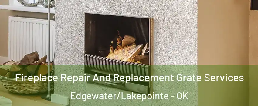 Fireplace Repair And Replacement Grate Services Edgewater/Lakepointe - OK